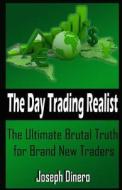 The Day Trading Realist di Joseph Dinero edito da Createspace