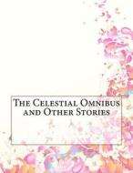 The Celestial Omnibus and Other Stories di E. M. Forster edito da Createspace