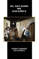 El Alcalde de Zalamea di Pedro Calderon De La Barca edito da Createspace