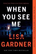 When You See Me di Lisa Gardner edito da DUTTON BOOKS