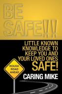 Be Safe!! di Caring Mike edito da iUniverse