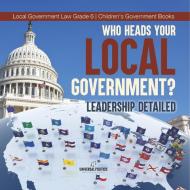Who Heads Your Local Government? di Universal Politics edito da Universal Politics