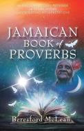 Jamaican Book of Proverbs: 365 Daily Devotional Proverbs with Translations and Contextual Interpretations di Beresford McLean edito da MILL CITY PR