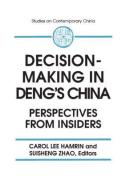 Decision-making in Deng's China: Perspectives from Insiders di Carol Lee Hamrin, Suisheng Zhao, A. Doak Barnett edito da Taylor & Francis Inc
