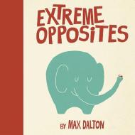Extreme Opposites di Max Dalton edito da DAVID R GODINE