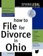 How to File for Divorce in Ohio, 3e di John Gilchrist, Edward Haman edito da SPHINX PUB
