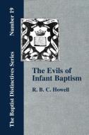 The Evils of Infant Baptism di R. B. C. Howell edito da The Baptist Standard Bearer