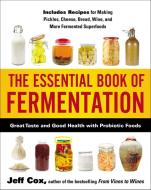 The Essential Book of Fermentation: Great Taste and Good Health with Probiotic Foods di Jeff Cox edito da AVERY PUB GROUP