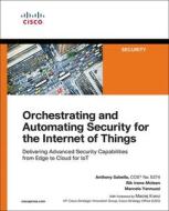Orchestrating and Automating Security for the Internet of Things di Anthony Sabella, Rik Irons-Mclean, Marcelo Yannuzzi edito da Cisco Systems