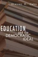 Education and the Democratic Ideal di Steven M Cahn edito da Wipf & Stock Publishers