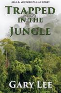 Trapped In The Jungle di Gary Lee edito da Advantage Inspirational