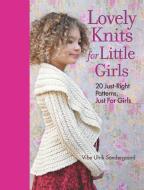 Lovely Knits for Little Girls: 20 Just-Right Patterns, Just for Girls di Vibe Ulrik Sondergaard edito da TAUNTON PR