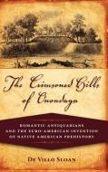 The Crimsoned Hills of Onondaga: Romantic Antiquarians and the Euro-American Invention of Native American Prehistory di De Villo Sloan edito da CAMBRIA PR
