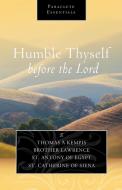 Humble Thyself Before the Lord di Thomas A. Kempis, Brother Lawrence, Saint Anthony of Egypt edito da PARACLETE PR