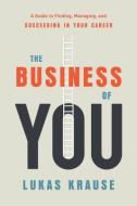 The Business of You di Lukas Krause edito da Greenleaf Book Group LLC
