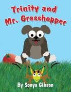 Trinity and Mr. Grasshopper di Sonya Gibson edito da America Star Books