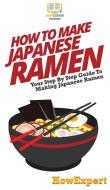 How To Make Japanese Ramen di Howexpert edito da HowExpert