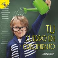 Tu Cuerpo En Crecimiento: Your Growing Body di Santiago Ochoa, Lori Mortensen edito da READY READERS