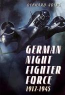 German Night Fighter Force 1917-1945 di Gebhard Aders edito da PAPERBACKSHOP UK IMPORT