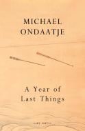 A Year Of Last Things di Michael Ondaatje edito da Vintage Publishing