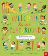 Welcome to Our Playground: A celebration of games children play everywhere di Moira Butterfield edito da Nosy Crow