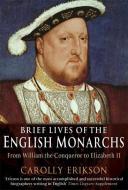 Brief Lives of the English Monarchs di Carolly Erickson edito da Little, Brown Book Group