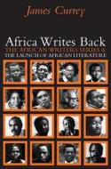 Africa Writes Back: The African Writers Series and the Launch of African Literature di James Currey edito da James Currey (GB)