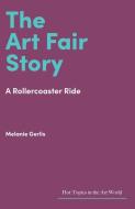 The Art Fair Story di Melanie Gerlis edito da Lund Humphries Publishers Ltd
