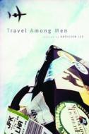 Travel Among Men di Kathleen Lee edito da University Press of Colorado