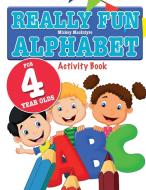 Really Fun Alphabet For 4 Year Olds di Mickey Macintyre edito da Bell & Mackenzie Publishing