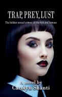Trap, Prey, Lust di Carolyn Shanti edito da Filament Publishing
