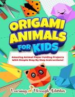 Origami Animals For Kids di Charlotte Gibbs, Learning Through Activities edito da BROCK WAY