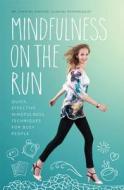 Mindfulness on the Run: Quick, Effective Mindfulness Techniques for Busy People di Chantal Hofstee edito da EXISLE PUB