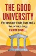 The Good University di Raewyn Connell edito da Monash University Publishing