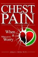 Chest Pain: When & When Not to Worry di Albert Miller edito da PELICAN PUB CO