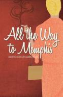 All The Way To Memphis And Other Stories di Suzanne Hudson edito da River's Edge Media, Llc