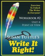 Write It Right Workbook #2: Point of View (Pov): Exercises to Unlock the Writer in Everyone di Susan Tuttle edito da Writerwithin Publications