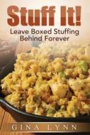 Stuff It!: Leave Boxed Stuffing Behind Forever di Gina Lynn edito da Synchron8 Publishing