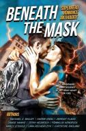 Beneath The Mask: A Superhero Romance Anthology di Jeremy Flagg, Lana Pecherczyk, Jamie Hawke edito da LIGHTNING SOURCE INC