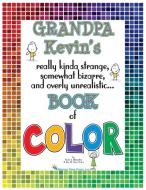 Grandpa Kevin's...Book of COLOR di Kevin Brougher edito da Missing Piece Press, LLC