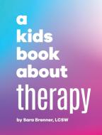 A Kids Book About Therapy di Sara Brenner edito da A Kids Book About, Inc