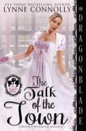 The Talk of the Town di Lynne Connolly edito da Dragonblade Publishing, Inc.