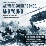 We Were Soldiers Once� And Young: Ia Drang � The Battle That Changed the War in Vietnam di Harold G. Moore, Joseph L. Galloway edito da Tantor Audio