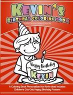 Kevin's Birthday Coloring Book Kids Personalized Books: A Coloring Book Personalized for Kevin That Includes Children's Cut Out Happy Birthday Posters di Kevin's Books edito da Createspace Independent Publishing Platform