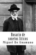 Rosario de Sonetos Líricos di Miguel De Unamuno edito da Createspace Independent Publishing Platform