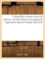 L'Agriculture Comme Source De Richesse (Ed.1854) di SANS AUTEUR edito da Hachette Livre - BNF