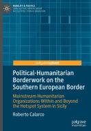 Political-Humanitarian Borderwork on the Southern European Border di Roberto Calarco edito da Springer International Publishing