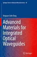 Advanced Materials For Integrated Optical Waveguides di Xingcun Colin Tong edito da Springer International Publishing Ag