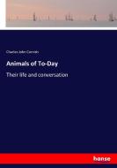 Animals of To-Day di Charles John Cornish edito da hansebooks