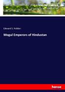 Mogul Emperors of Hindustan di Edward S. Holden edito da hansebooks